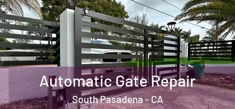 Automatic Gate Repair South Pasadena - CA