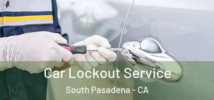 Car Lockout Service South Pasadena - CA