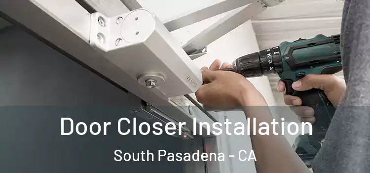 Door Closer Installation South Pasadena - CA