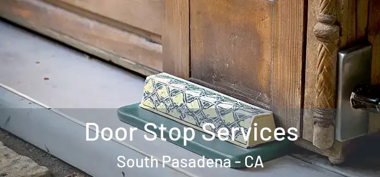 Door Stop Services South Pasadena - CA