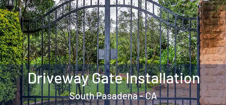 Driveway Gate Installation South Pasadena - CA