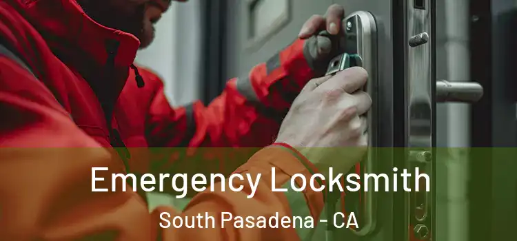 Emergency Locksmith South Pasadena - CA