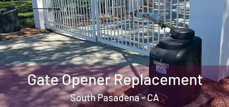 Gate Opener Replacement South Pasadena - CA