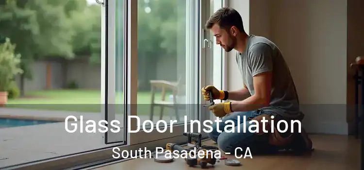 Glass Door Installation South Pasadena - CA