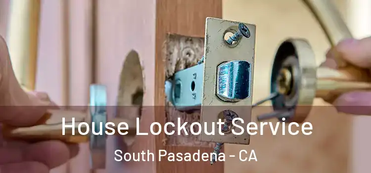 House Lockout Service South Pasadena - CA