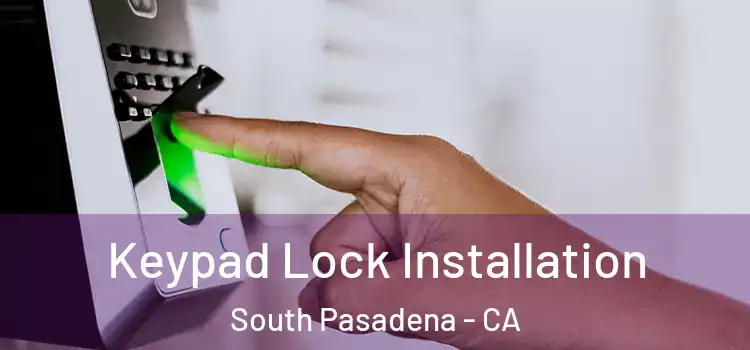 Keypad Lock Installation South Pasadena - CA