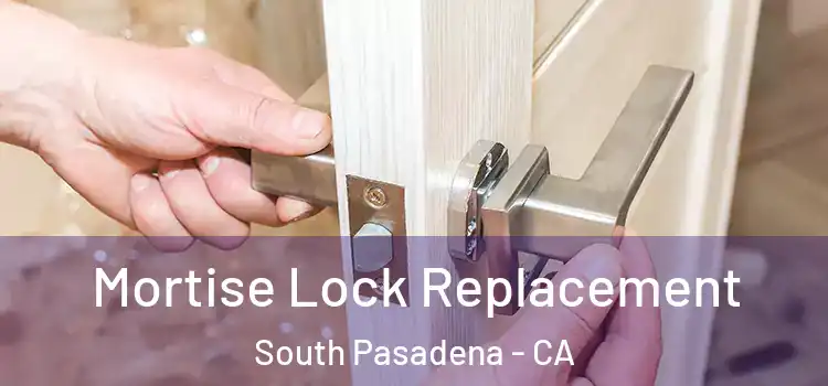 Mortise Lock Replacement South Pasadena - CA