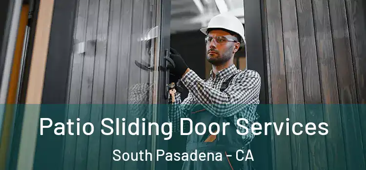 Patio Sliding Door Services South Pasadena - CA