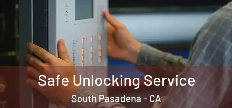 Safe Unlocking Service South Pasadena - CA