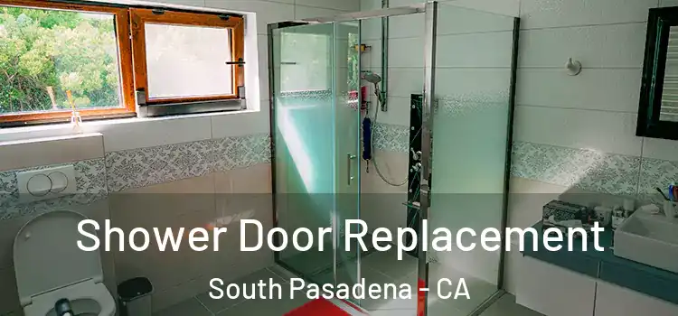 Shower Door Replacement South Pasadena - CA