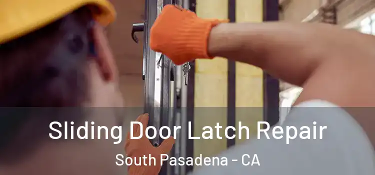 Sliding Door Latch Repair South Pasadena - CA