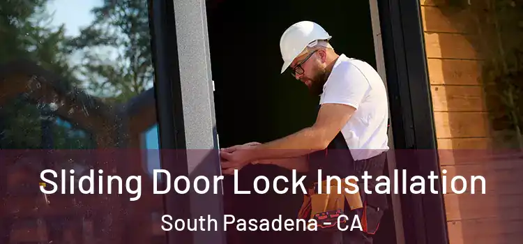 Sliding Door Lock Installation South Pasadena - CA