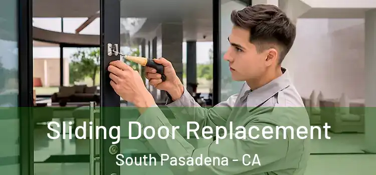 Sliding Door Replacement South Pasadena - CA