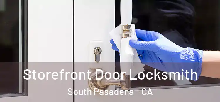 Storefront Door Locksmith South Pasadena - CA